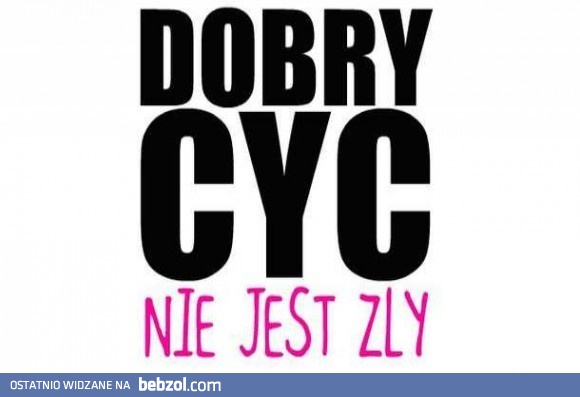 Dobry cyc nie jest zły