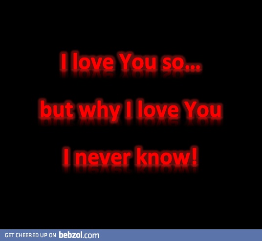 Why i love you?