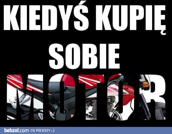 Motor - moje marzenie <3 