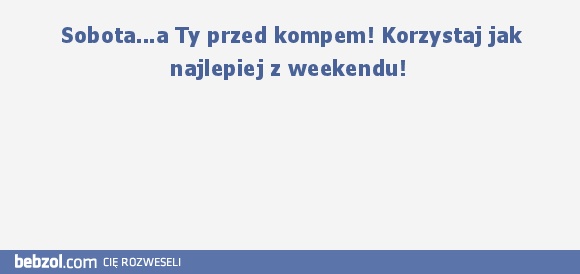 Sobota - czas melanżu! 