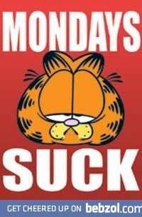 Mondays sucks...