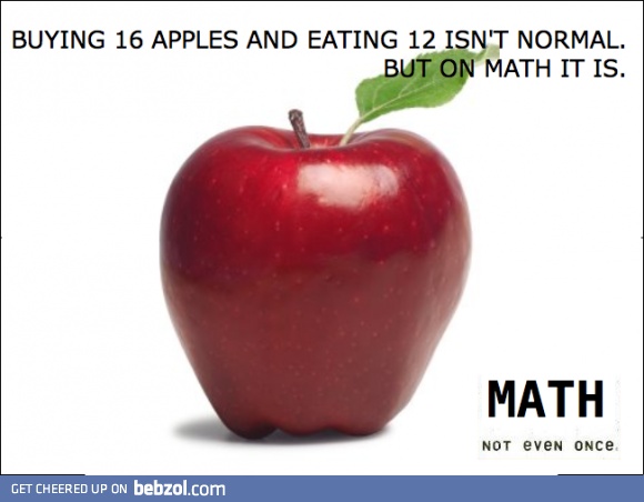 Math. Not even once