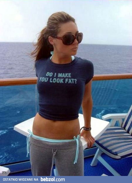 Czy sprawiam, że czujesz się gruba?