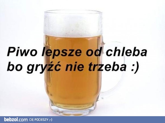 Piwo lepsze od chleba!