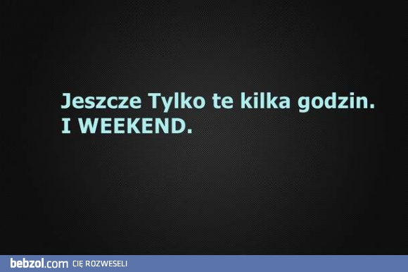 Jeszcze tylko kilka godzin...