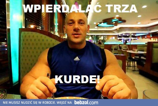 Jak trza to trza, kurde!