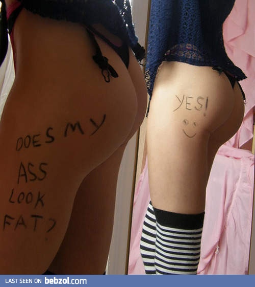 Does my ass look fat?