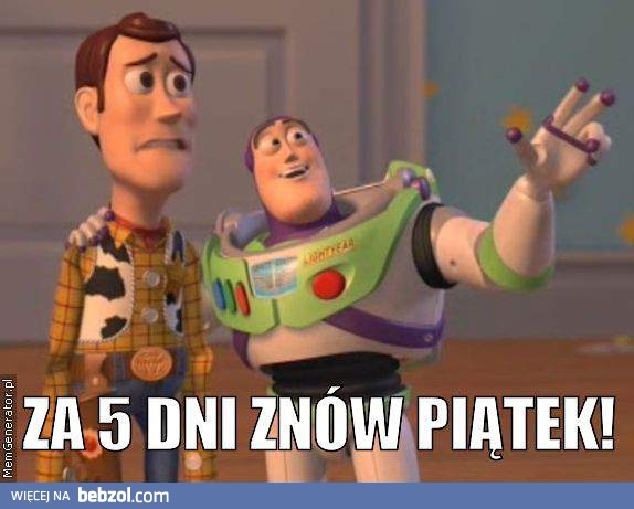 Za 5 dni znów piątek!