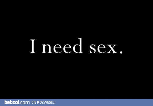 Potrzebuję seksu!