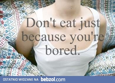 Nie jedz, kiedy się nudzisz