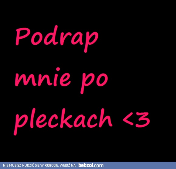 Podrap mnie po pleckach plzzz