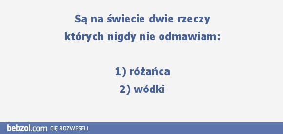 Dwie rzeczy, których nigdy nie odmawiam