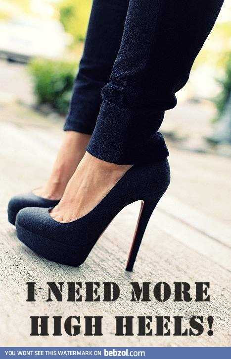 I need more high heels!