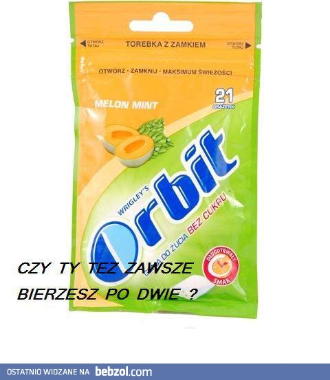 Też zawsze bierzesz po dwie?