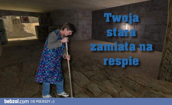 Twoja stara zamiata na respie!