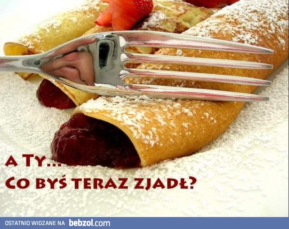 Co byś zjadł?