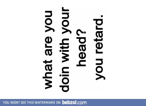 What are you doing with your head?