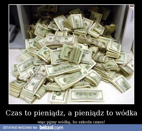 Pijmy wódkę, bo szkoda czasu!
