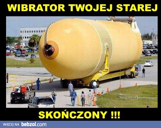 Wibrator Twojej starej!