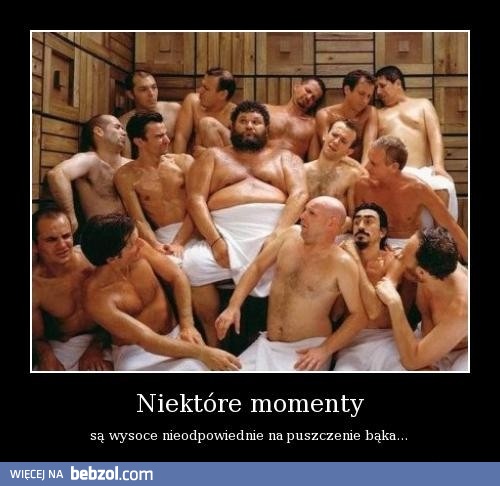 Niektóre momenty są nieodpowiednie...