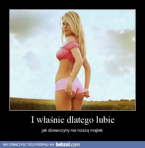 Lubię, gdy dziewczyny nie noszą majtek