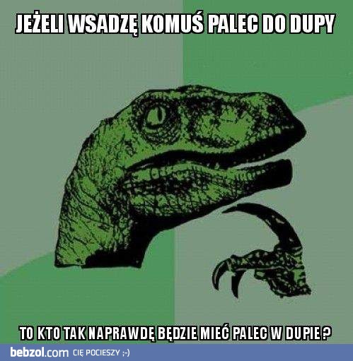 Kto będzie miał wtedy palec w tyłku?
