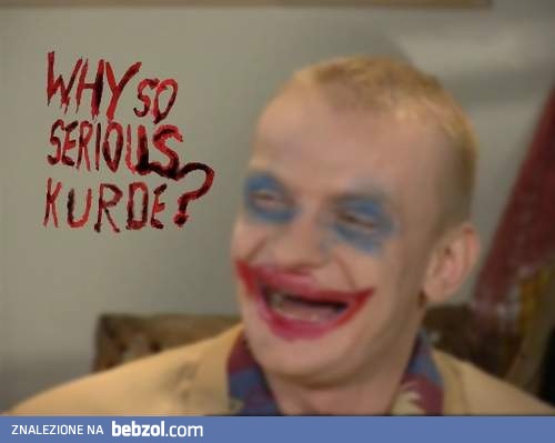 Łaj soł serius, kurde!