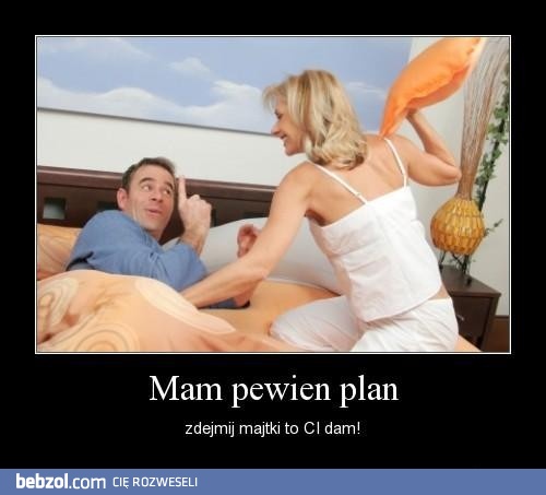 Brzmi jak niezły plan!