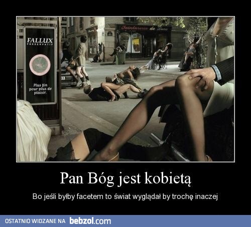 Bóg musi być kobietą...