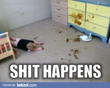 Sh*t happens...