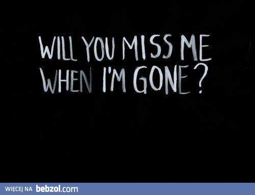 A czy Ty będziesz za mną tęsknić?
