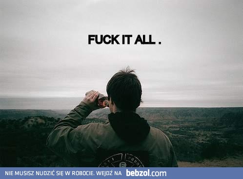 Pieprzyć to wszystko!