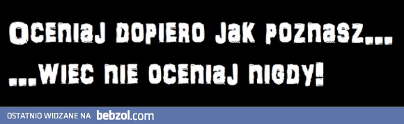 Nie oceniaj!