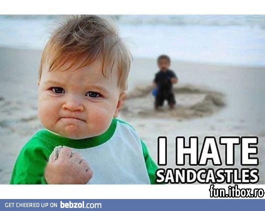 i hate sandcastles!