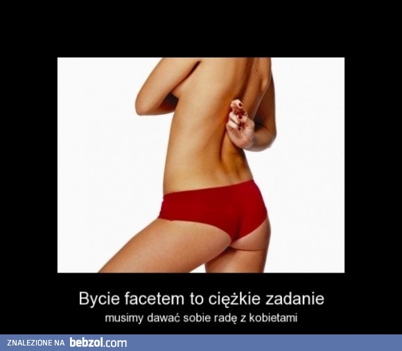 Bycie facetem to ciężkie zadanie