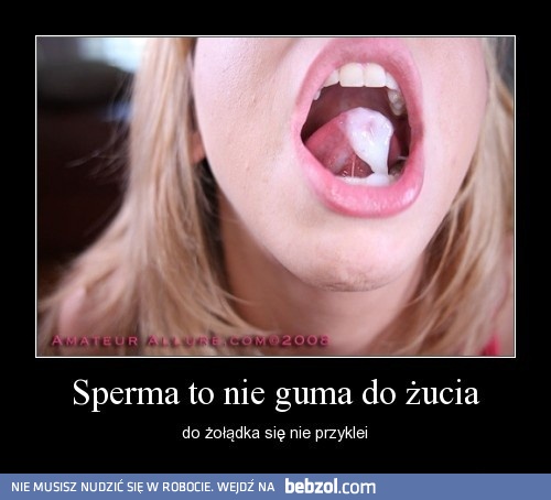 Sperma to nie guma do życia