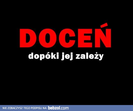 Doceń to, co masz