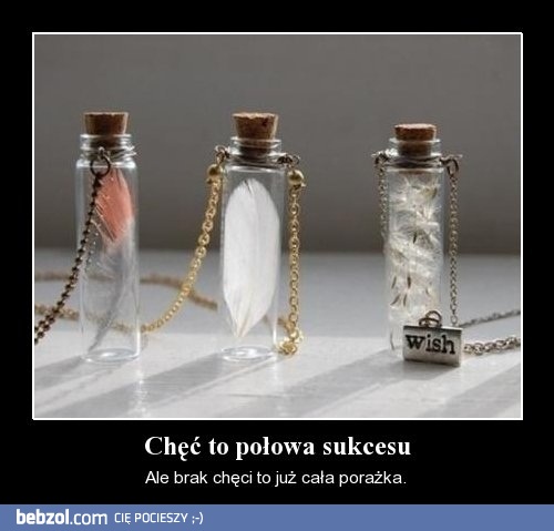 Chęci to połowa sukcesu