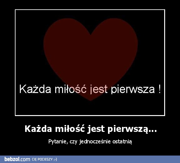 Każda miłość jest pierwszą...