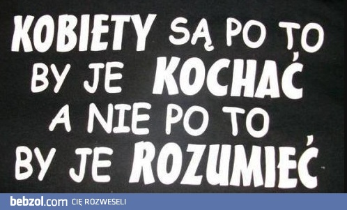 Kobiety są właśnie po to!