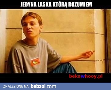 jedyna laska ktora rozumiem