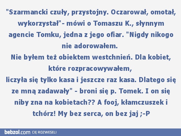 My bez serca,on bez jaj;-P