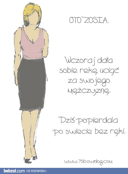 Ostrzegam przed smutnum losem Zosi...