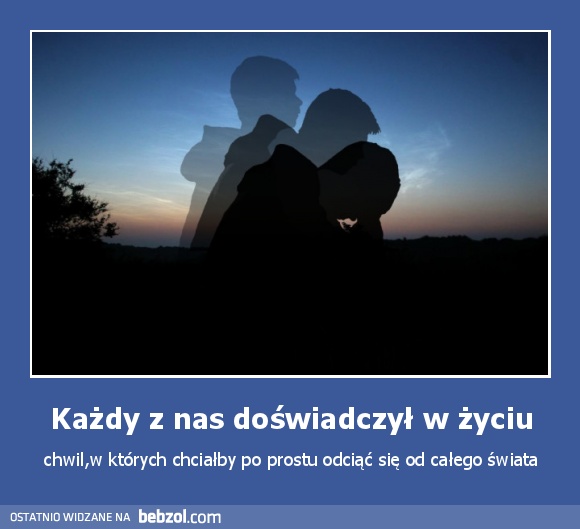 Każdy z nas doświadczył w życiu