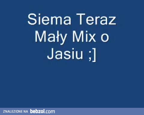Mały MIX o Jasiu :)))))