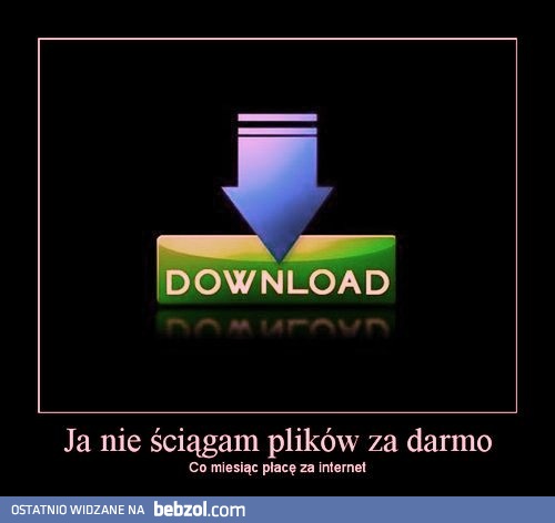 Nie ściągam plików za darmo...