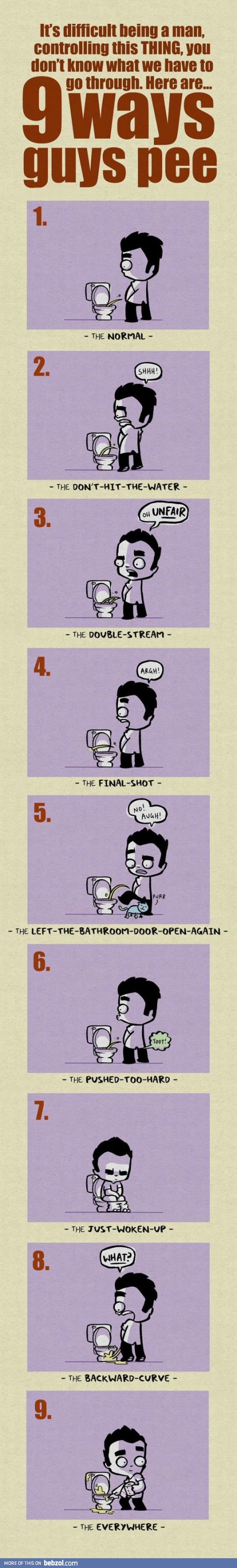 Women pee only one way. Men have nine ways