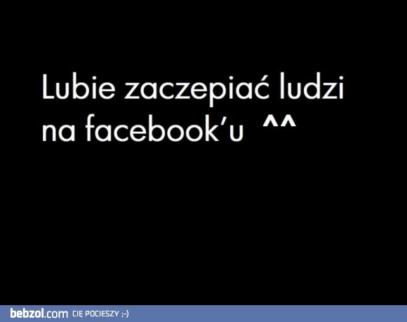 Lubię zaczepiać innych