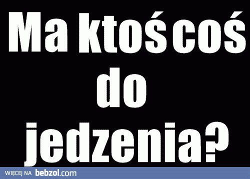 Ratujcie bo jestem na głodzie
