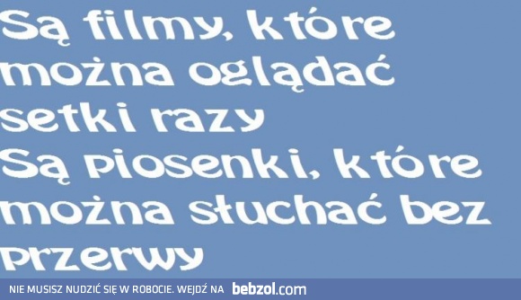 Są takie rzeczy, które możemy robić bez końca